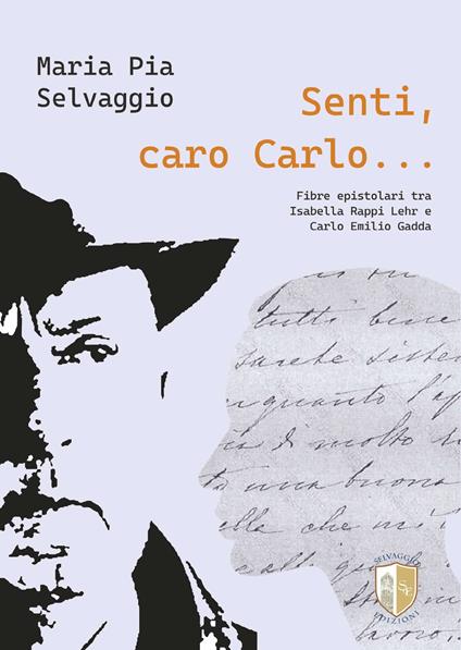 Senti caro Carlo. Fibre Epistolari tra Isabella Rappi Lehr e Carlo Emilio Gadda - Maria Pia Selvaggio - copertina