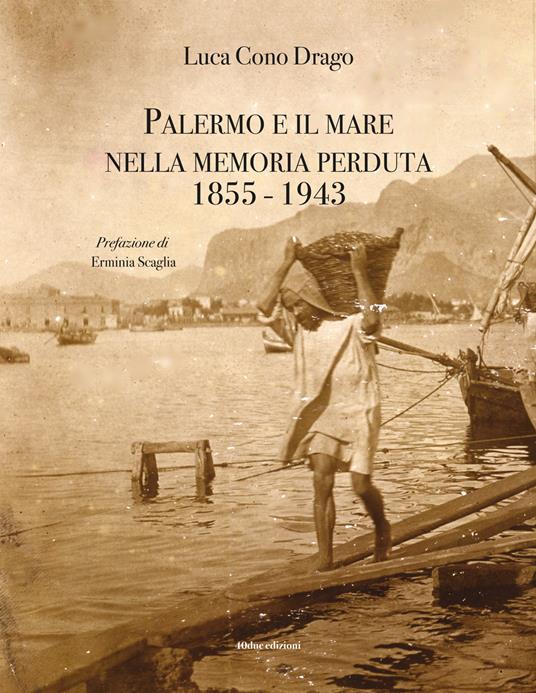 Palermo e il mare nella memoria perduta 1855-1943 - Luca Cono Drago - copertina