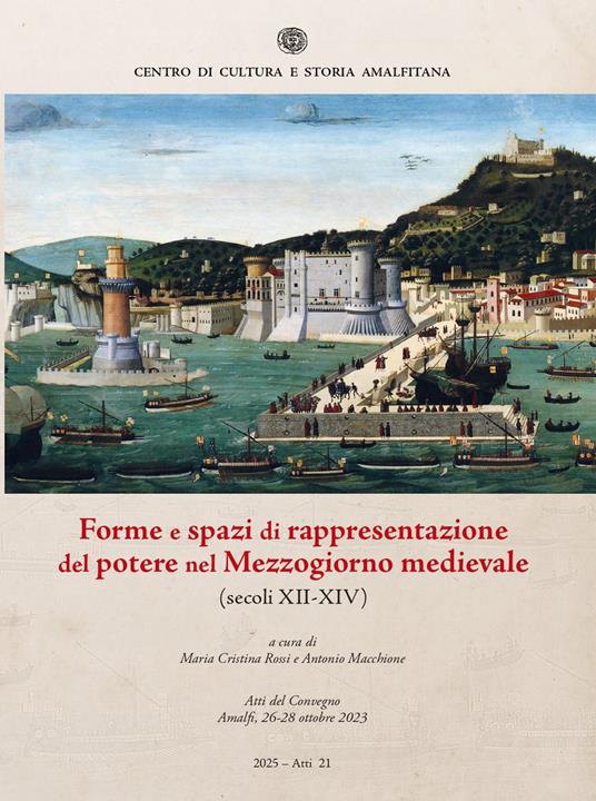 Forme e spazi di rappresentazione del potere nel Mezzogiorno medievale (secoli XII-XIV). Atti del Convegno (Amalfi, 26-28 ottobre 2023) - copertina