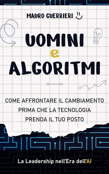 Uomini e algoritmi. Come affrontare il cambiamento prima che la tecnologia prenda il tuo posto - Mauro Guerrieri - copertina