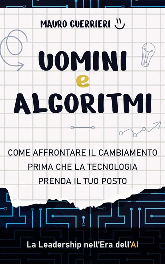 Uomini e algoritmi. Come affrontare il cambiamento prima che la tecnologia prenda il tuo posto - Mauro Guerrieri - copertina