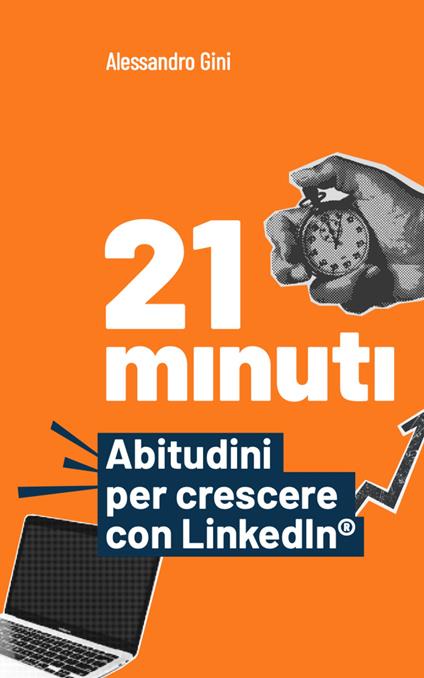 21 minuti. Abitudini per crescere con LinkedIn® - Alessandro Gini - copertina