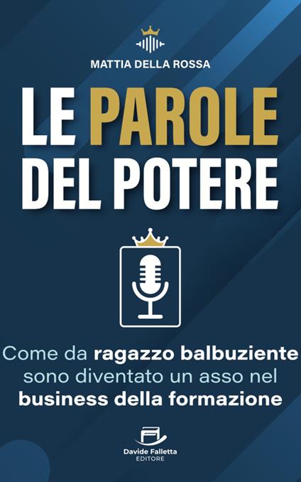 Le parole del potere. Come da ragazzo balbuziente sono diventato un asso nel business della formazione - Mattia Della Rossa - copertina