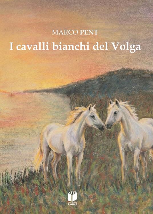 I cavalli bianchi del Volga - Marco Pent - copertina