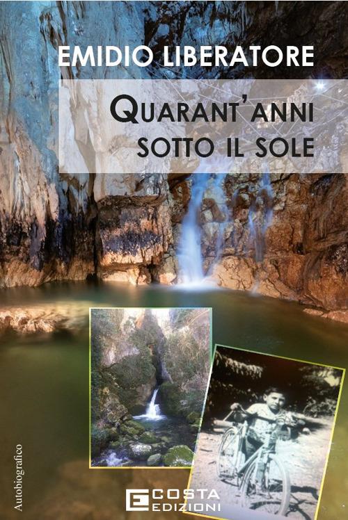 Quarant'anni sotto il sole - Emidio Liberatore - copertina