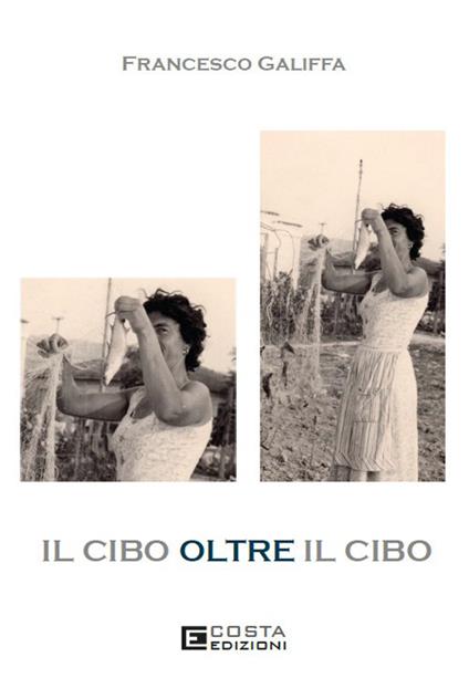 Il cibo oltre il cibo - Francesco Galiffa - copertina