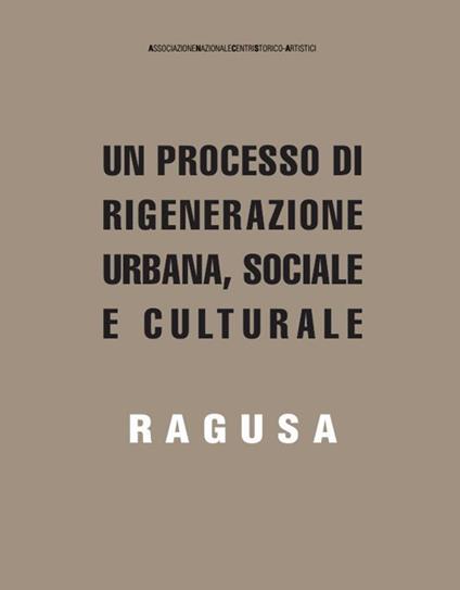 Un processo di rigenerazione urbana, sociale e culturale. Ragusa - Letizia Carrela,Marika Fior,Stefano Storchi - copertina