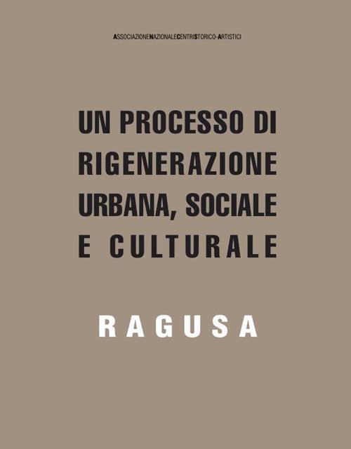 Un processo di rigenerazione urbana, sociale e culturale. Ragusa - Letizia Carrela,Marika Fior,Stefano Storchi - copertina