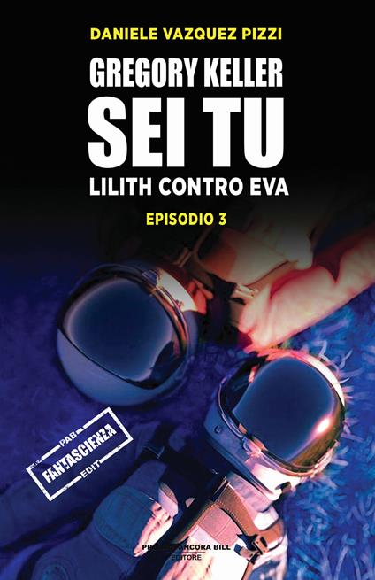Lilith contro Eva. Gregory Keller sei tu. Vol. 3 - Daniele Vazquez Pizzi - copertina