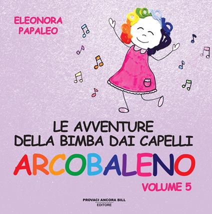 Le avventure della bimba dai capelli arcobaleno. Ediz. a colori. Vol. 5 - Eleonora Papaleo - copertina