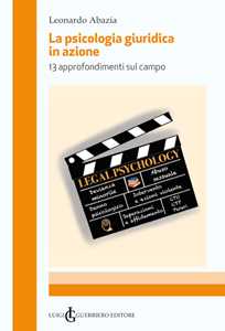 Libro La psicologia giuridica in azione. 13 approfondimenti sul campo Leonardo Abazia