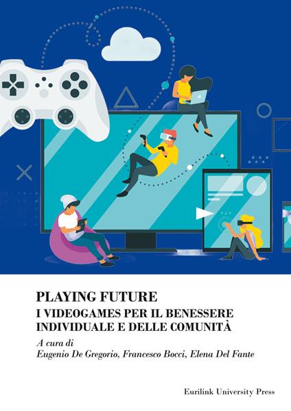 Playing future. I videogames per il benessere individuale delle comunità - copertina