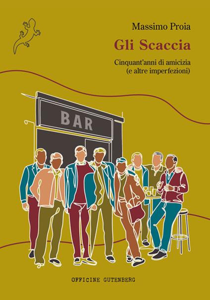 Gli Scaccia. Cinquant’anni di amicizia (e altre imperfezioni) - Massimo Proia - copertina