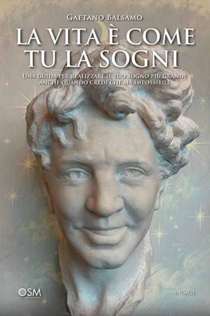 La vita è come tu la sogni. Una guida per realizzare il tuo sogno più grande anche quando credi che sia impossibile - Gaetano Balsamo - ebook
