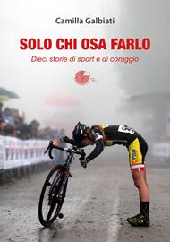 Solo chi osa farlo. Dieci storie di sport e di coraggio