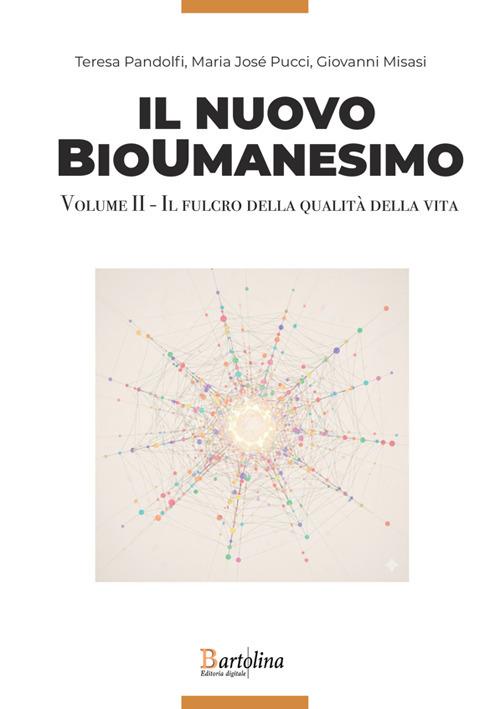 Il nuovo bioumanesimo. Vol. 2: Il fulcro della qualità della vita - Teresa Pandolfi,Giovanni Misasi,Maria Josè Pucci - copertina