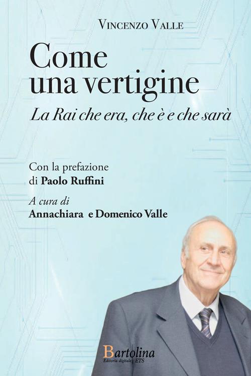 Come una vertigine. La Rai che era, che è e che sarà - Vincenzo Valle - copertina