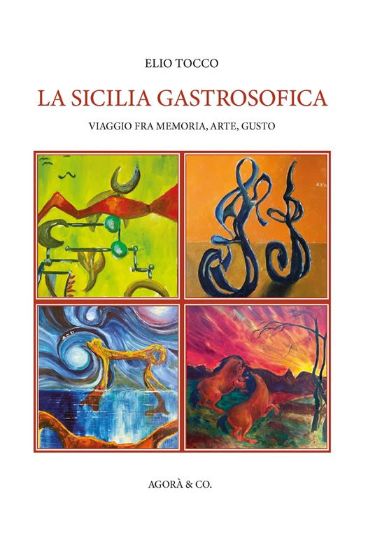 La Sicilia gastrosofica. Viaggio fra memoria, arte, gusto - Elio Tocco - copertina