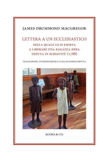 Lettera a un ecclesiastico. Nella quale lo si esorta a liberare una ragazza tenuta in schiavitù. Ediz. bilingue - James Drummond MacGregor - copertina