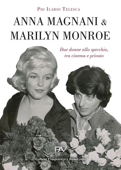 Anna Magnani e Marilyn Monroe. Due donne allo specchio, tra cinema e privato - Pio Ilario Telesca - copertina