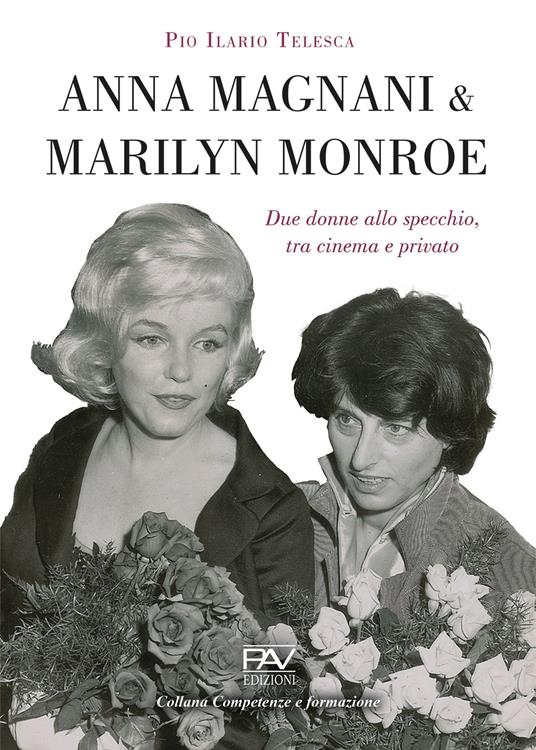 Anna Magnani e Marilyn Monroe. Due donne allo specchio, tra cinema e privato - Pio Ilario Telesca - copertina