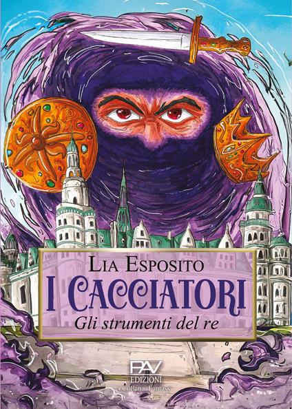 I cacciatori. Gli strumenti del re. Ediz. illustrata - Lia Esposito - copertina