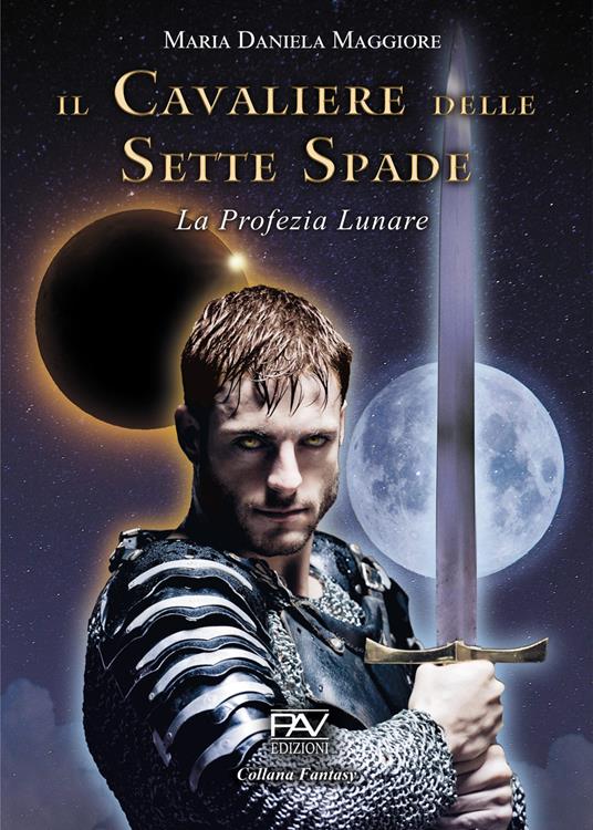 Il cavaliere delle sette spade. La profezia lunare - Maria Daniela Maggiore - copertina