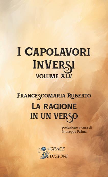 La ragione in un verso. I Capolavori InVersi. Vol. 45 - Francescomaria Ruberto - copertina