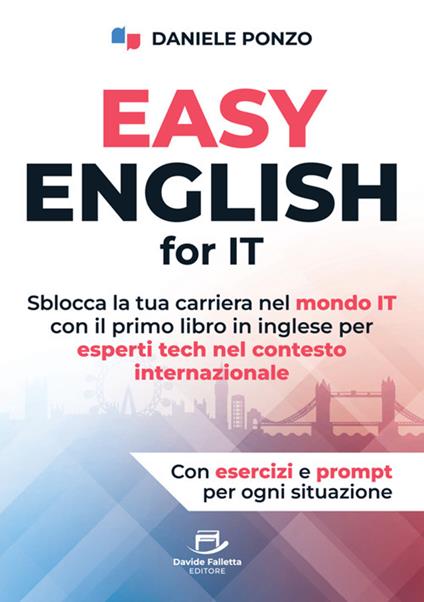 Easy english for IT. Sblocca la tua carriera nel mondo IT con il primo libro in inglese per esperti tech nel contesto internazionale - Daniele Ponzo - copertina