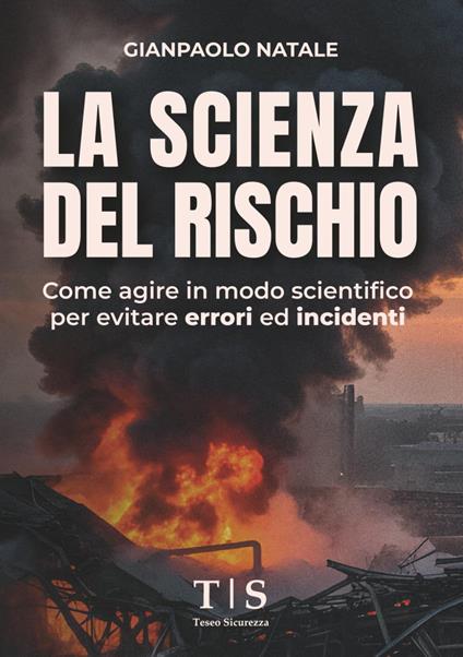 La scienza del rischio. Come agire in modo scientifico per evitare errori ed incidenti - Gianpaolo Natale - copertina