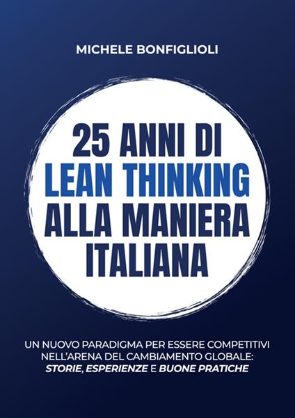 25 anni di lean thinking alla maniera italiana. Un nuovo paradigma per essere competitivi nell’arena del cambiamento globale: storie, esperienze e buone pratiche - Michele Bonfiglioli - copertina
