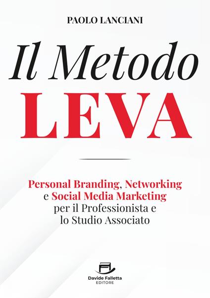 Il Metodo LEVA. Personal Branding, Networking e Social Media Marketing per professionista e studio associato - Paolo Lanciani - copertina