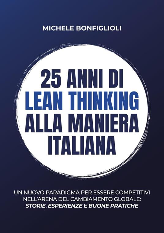 25 anni di lean thinking alla maniera italiana. Un nuovo paradigma per essere competitivi nell’arena del cambiamento globale: storie, esperienze e buone pratiche - Michele Bonfiglioli - copertina