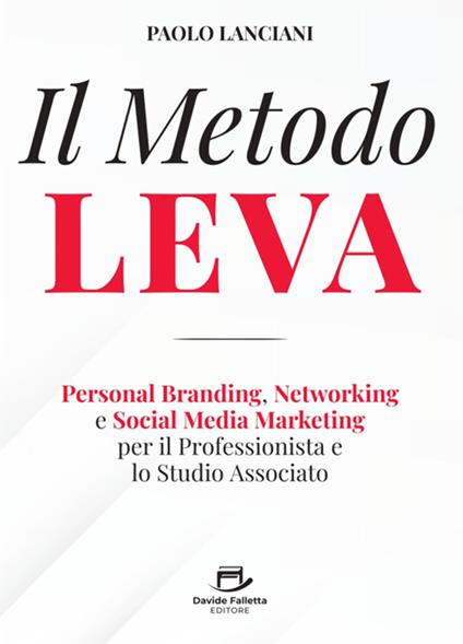 Il Metodo LEVA. Personal Branding, Networking e Social Media Marketing per professionista e studio associato - Paolo Lanciani - ebook