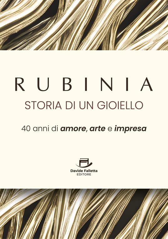 Rubinia, la storia di un gioiello. 40 anni di amore, arte e impresa. Il racconto di un brand italiano - Roberto Ricci - ebook