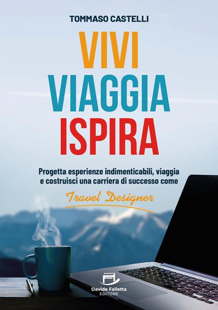 Vivi, Viaggia, Ispira - Tommaso Castelli - ebook