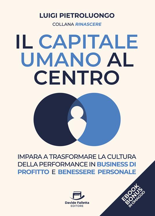 Il capitale umano al centro. Impara a trasformare la cultura della performance in business di profitto e benessere personale - Luigi Pietroluongo - ebook