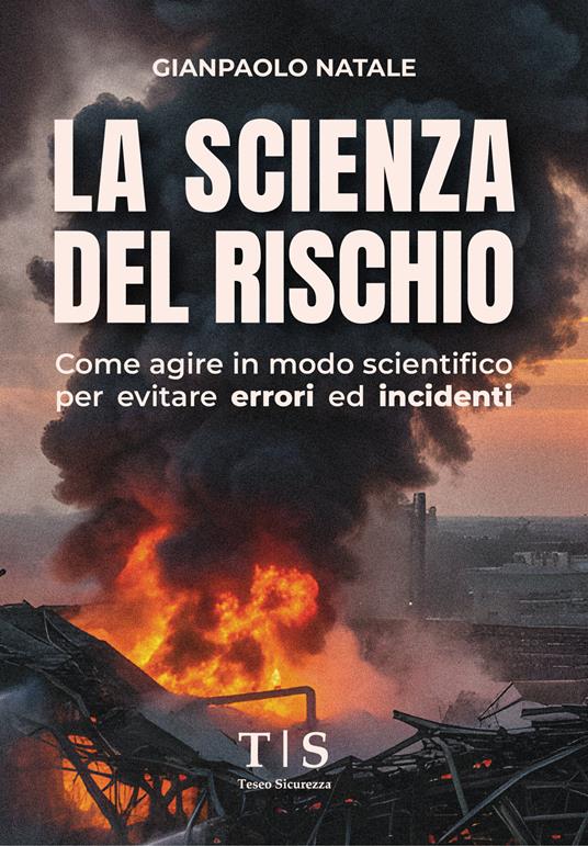 La scienza del rischio. Come agire in modo scientifico per evitare errori ed incidenti - Gianpaolo Natale - copertina