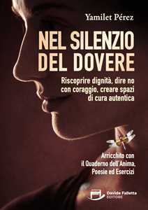 Nel silenzio del dovere. Riscoprire dignità, dire no con coraggio, creare spazi di cura autentica