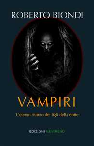 Libro Vampiri. L'eterno ritorno dei figli della notte Roberto Biondi