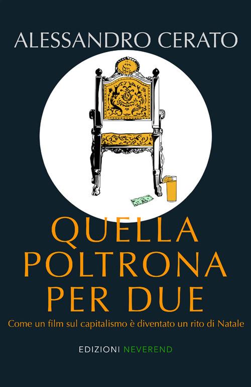 Quella poltrona per due. Come un film sul capitalismo è diventato un rito di Natale - Alessandro Cerato - copertina