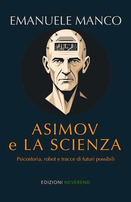 Asimov e la scienza. Psicostoria, robot e tracce di futuri possibili - Emanuele Manco - copertina