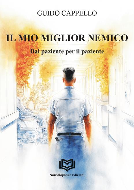 Il miglior nemico. Dal paziente per il paziente - Guido Cappello - copertina
