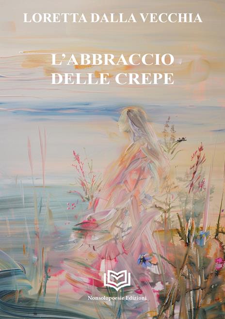 L'abbraccio delle crepe - Loretta Dalla Vecchia - copertina