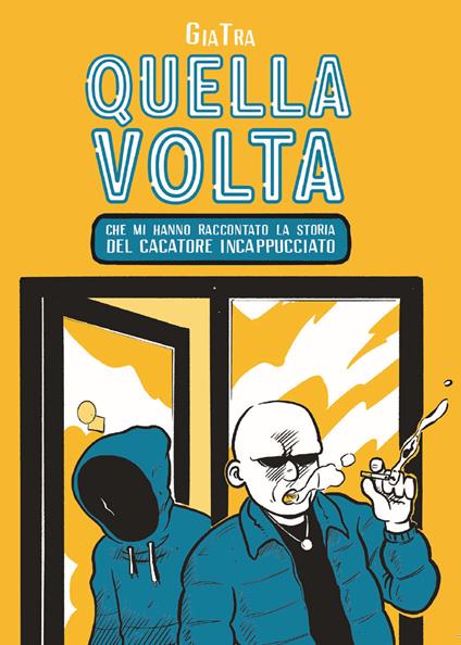 Quella volta che mi hanno raccontato la storia del cacatore incappucciato - GiaTra - copertina