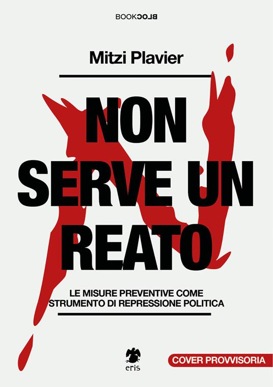 Non serve un reato. Le misure preventive come strumento di repressione politica - Mitzi Plavier - copertina