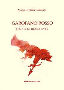 Garofano rosso. Storie di resistenze