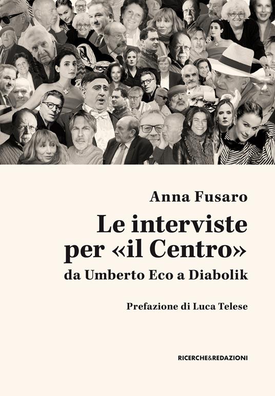 Le interviste per «il Centro» da Umberto Eco a Diabolik - Anna Fusaro - copertina