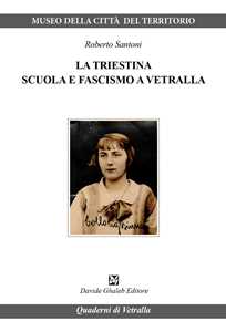 Libro La triestina. Scuola e fascismo a Vetralla Roberto Santoni