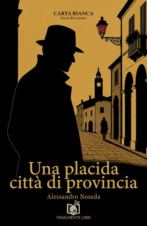 Una placida città di provincia - Alessandro Noseda - copertina